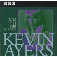 Kevin Ayers : Too Old To Die Young